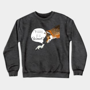 I´m brave as a Weasel Crewneck Sweatshirt